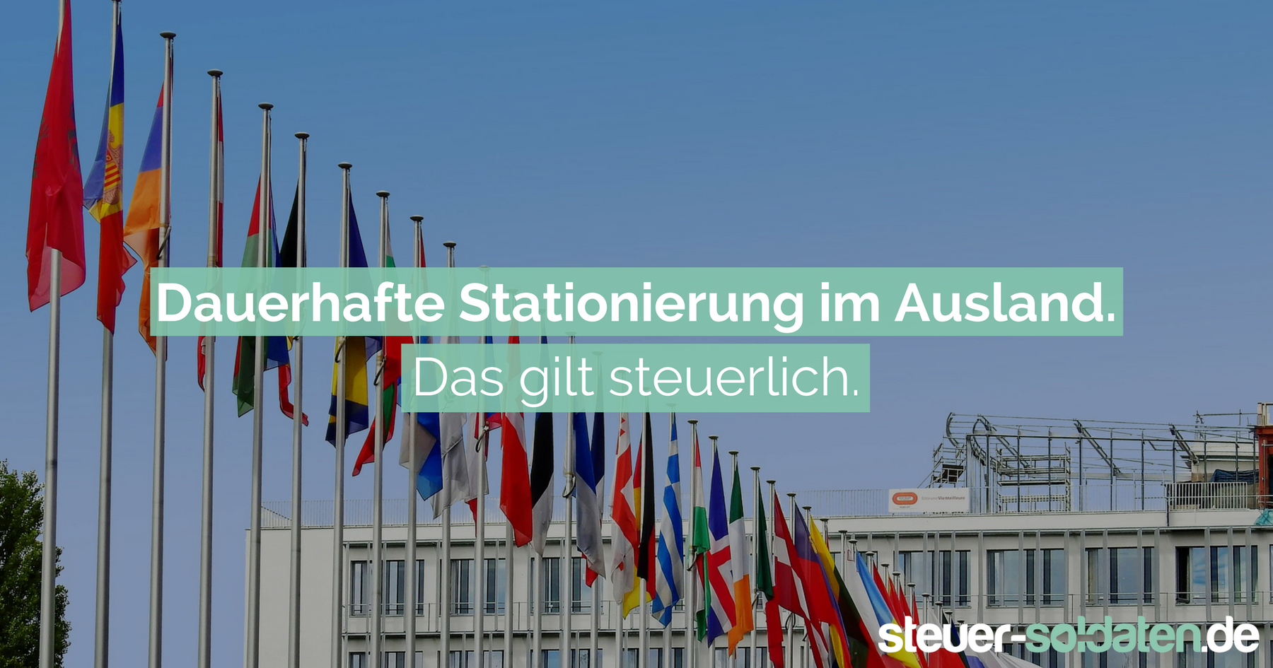 Dauerhafte Stationierung im Ausland. Das gilt steuerlich.
